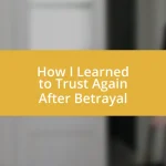 How I Learned to Trust Again After Betrayal