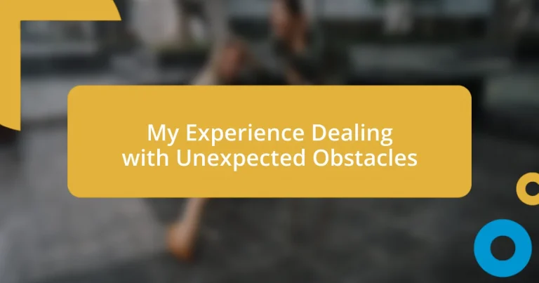 My Experience Dealing with Unexpected Obstacles