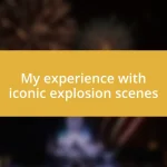 My experience with iconic explosion scenes