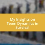 My Insights on Team Dynamics in Survival