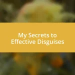 My Secrets to Effective Disguises