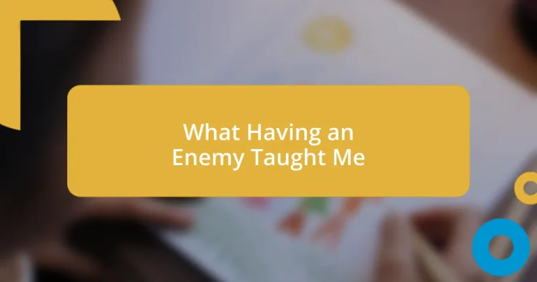 What Having an Enemy Taught Me