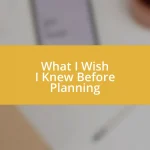 What I Wish I Knew Before Planning