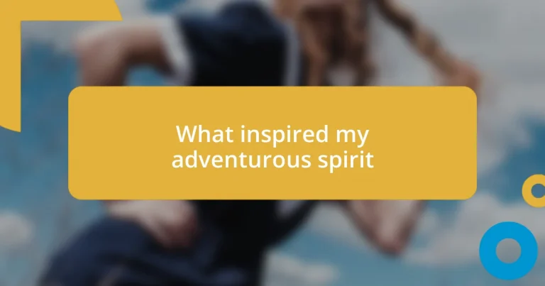 What inspired my adventurous spirit