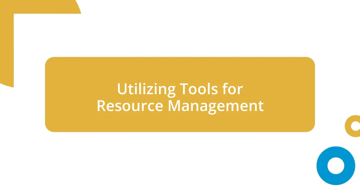 Utilizing Tools for Resource Management