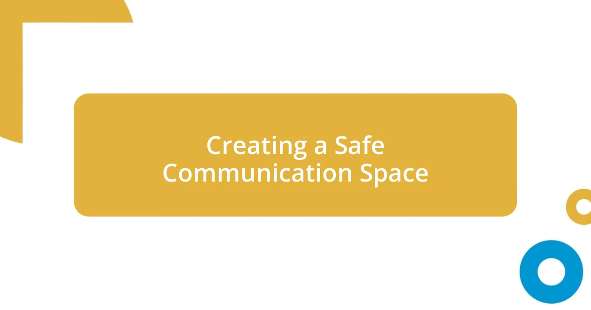 Creating a Safe Communication Space