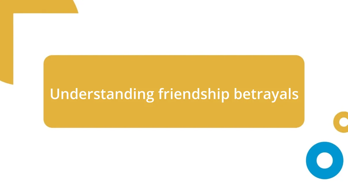 Understanding friendship betrayals