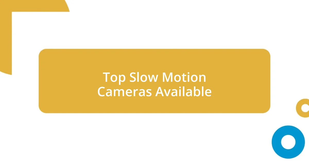 Top Slow Motion Cameras Available