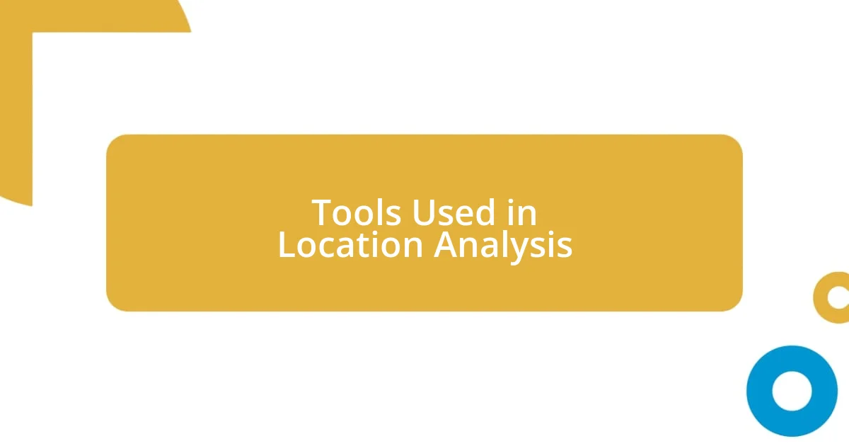 Tools Used in Location Analysis